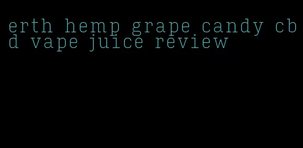 erth hemp grape candy cbd vape juice review