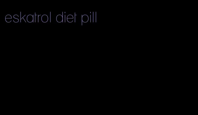 eskatrol diet pill