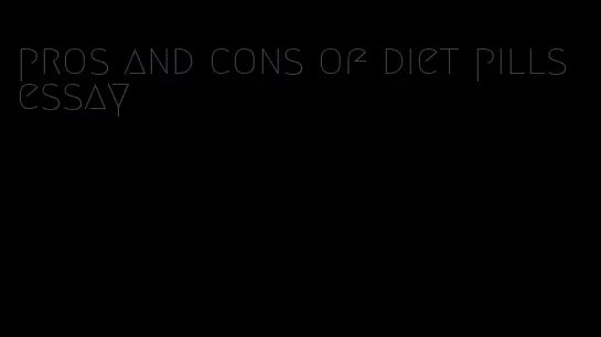 pros and cons of diet pills essay