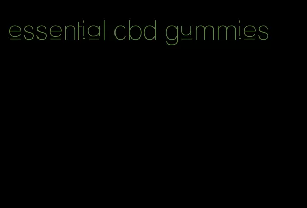 essential cbd gummies