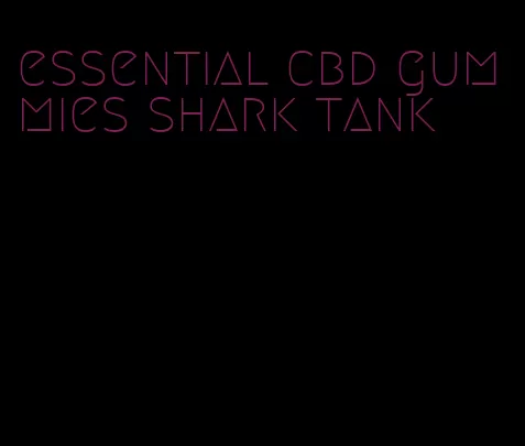 essential cbd gummies shark tank