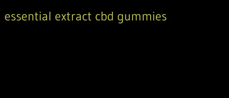 essential extract cbd gummies