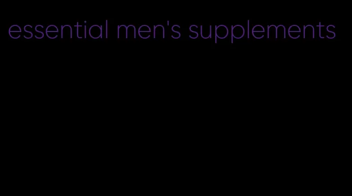 essential men's supplements