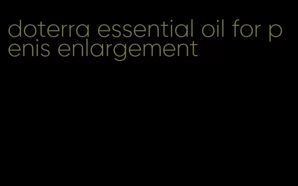 doterra essential oil for penis enlargement