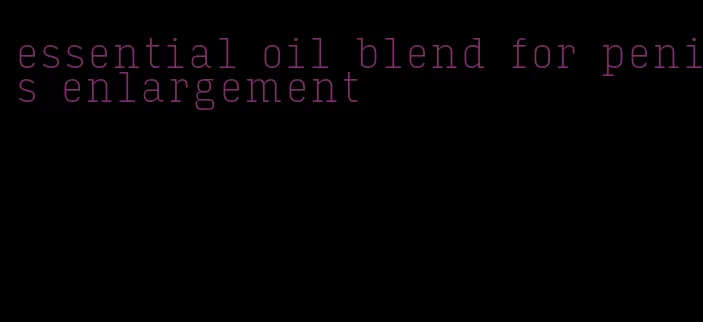 essential oil blend for penis enlargement