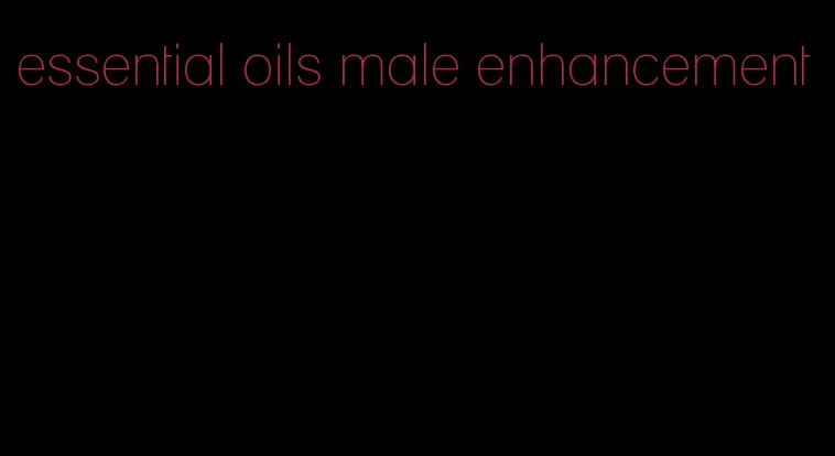 essential oils male enhancement