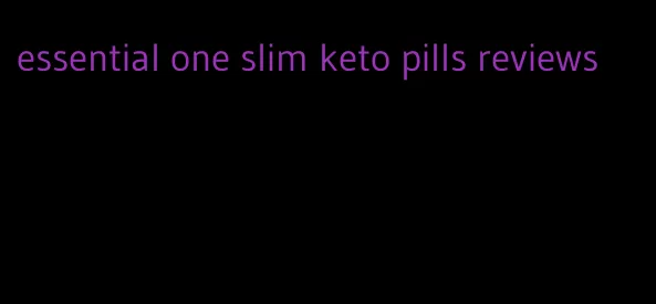 essential one slim keto pills reviews