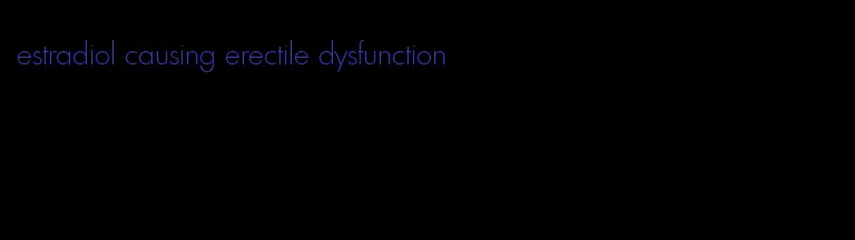 estradiol causing erectile dysfunction