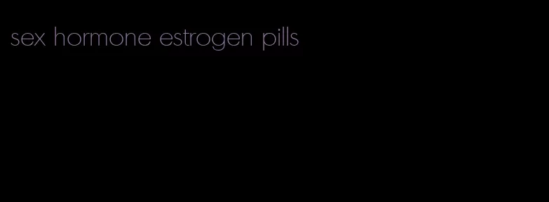 sex hormone estrogen pills