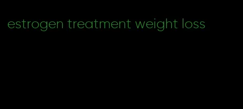 estrogen treatment weight loss