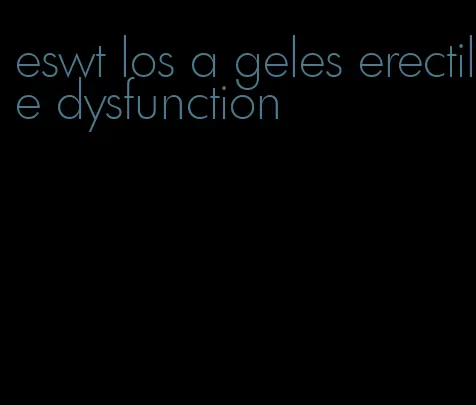 eswt los a geles erectile dysfunction