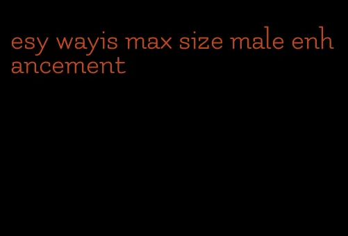 esy wayis max size male enhancement