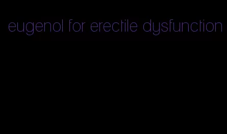 eugenol for erectile dysfunction