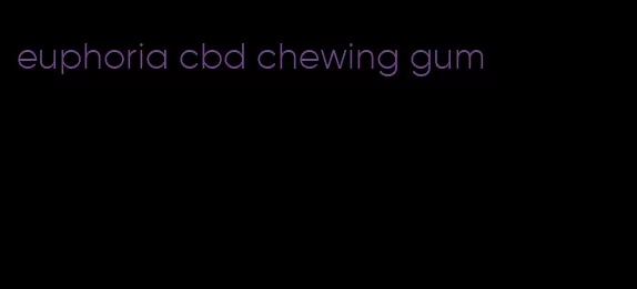 euphoria cbd chewing gum