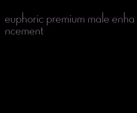 euphoric premium male enhancement