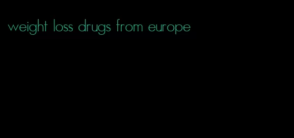 weight loss drugs from europe