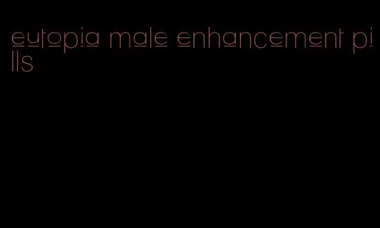 eutopia male enhancement pills