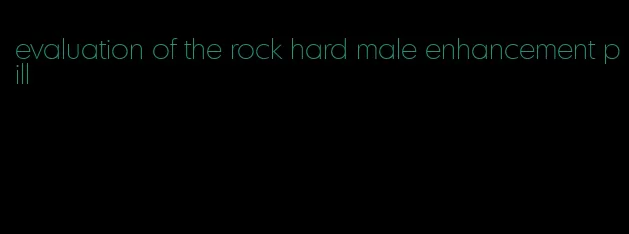 evaluation of the rock hard male enhancement pill