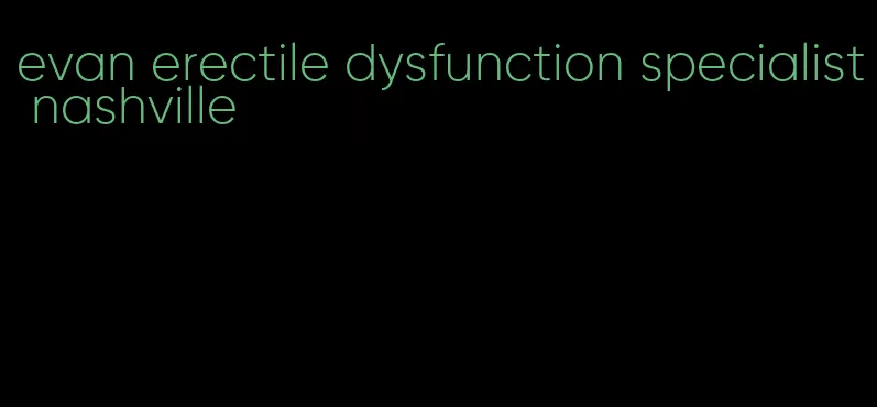 evan erectile dysfunction specialist nashville