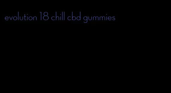 evolution 18 chill cbd gummies