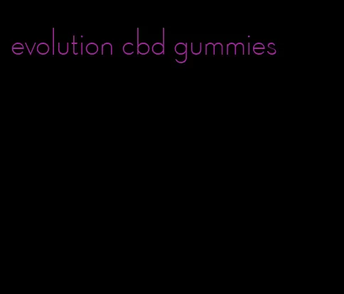 evolution cbd gummies