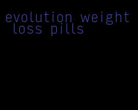 evolution weight loss pills