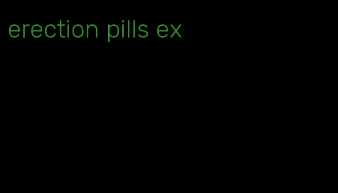 erection pills ex