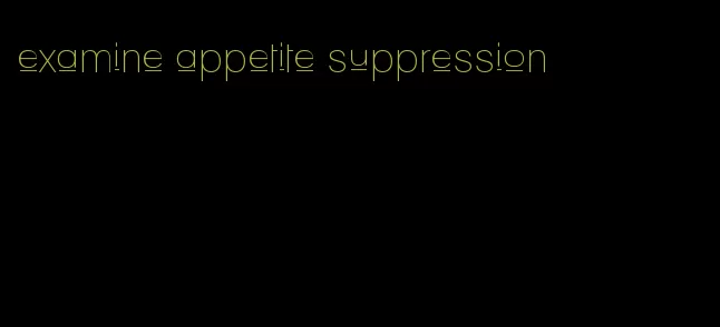 examine appetite suppression