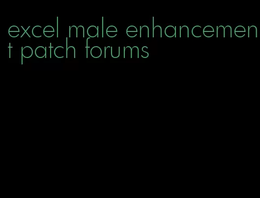 excel male enhancement patch forums