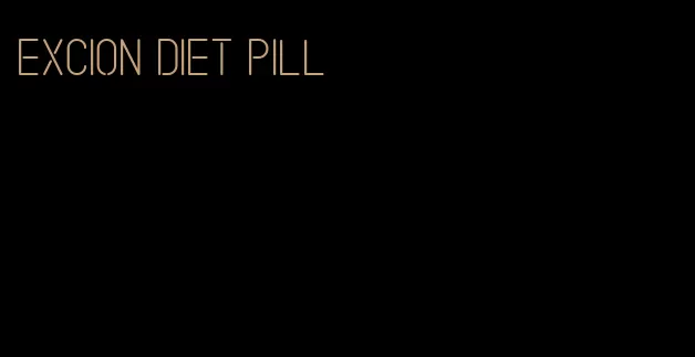 excion diet pill