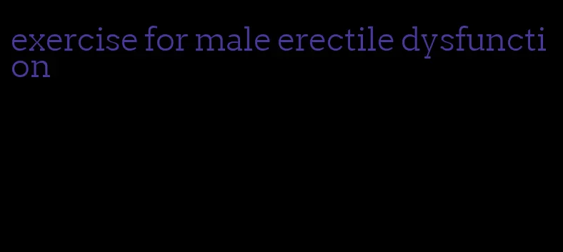 exercise for male erectile dysfunction