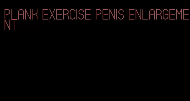 plank exercise penis enlargement