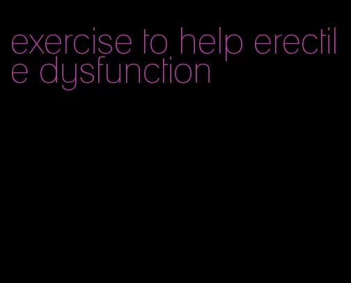 exercise to help erectile dysfunction