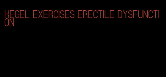 kegel exercises erectile dysfunction