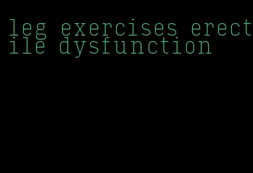 leg exercises erectile dysfunction