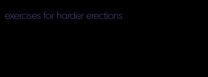 exercises for harder erections