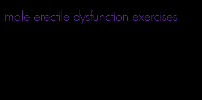 male erectile dysfunction exercises