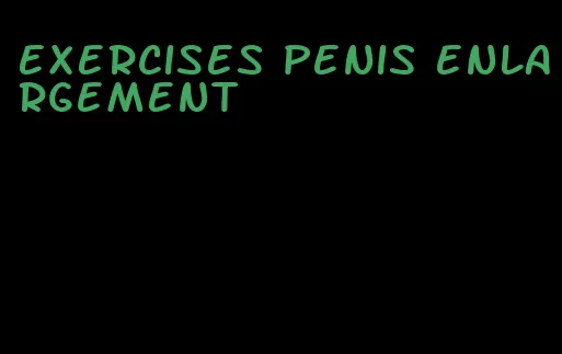 exercises penis enlargement