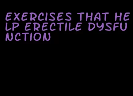 exercises that help erectile dysfunction