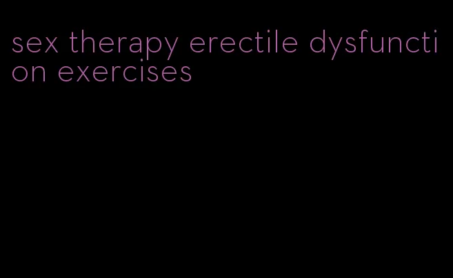 sex therapy erectile dysfunction exercises