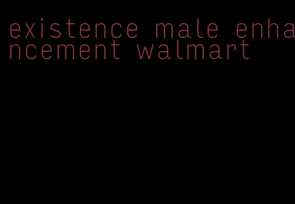 existence male enhancement walmart