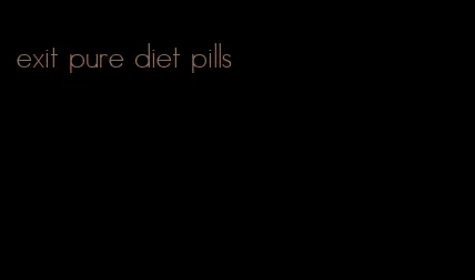 exit pure diet pills