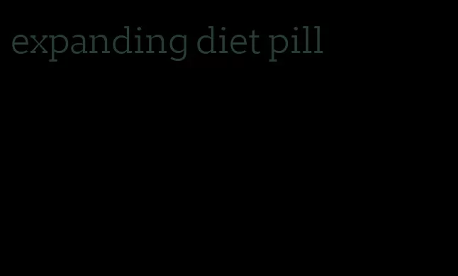 expanding diet pill