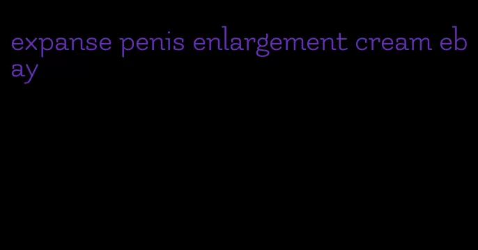 expanse penis enlargement cream ebay