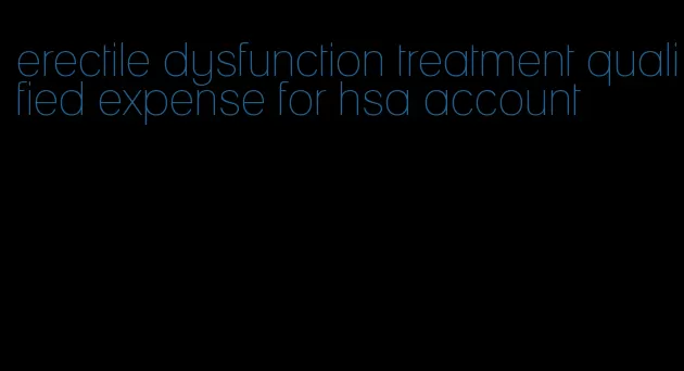 erectile dysfunction treatment qualified expense for hsa account