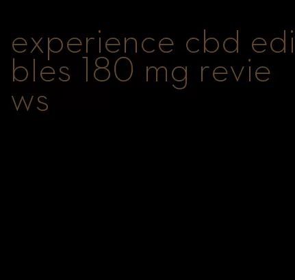 experience cbd edibles 180 mg reviews