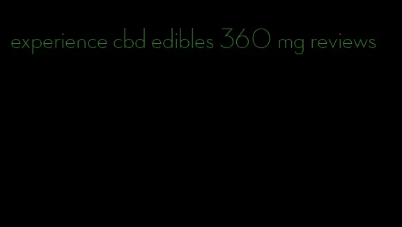 experience cbd edibles 360 mg reviews