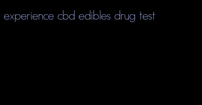 experience cbd edibles drug test