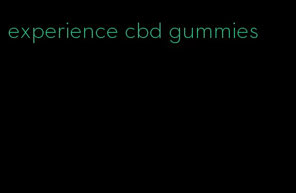 experience cbd gummies