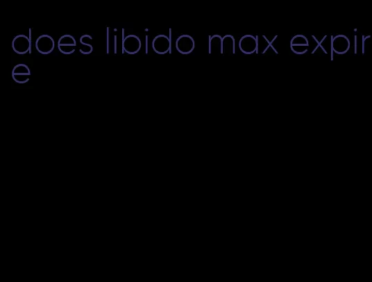 does libido max expire